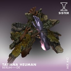 SISTER Mix #42: Tatiana Heuman