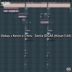 Ookay x Kevin O Chris - Senta IDGAF (Klean Edit)