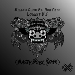 Yellow Claw - Loudest MF Ft. Bok Nero (Nasty Boyz Remix)[RxZ Premiere]
