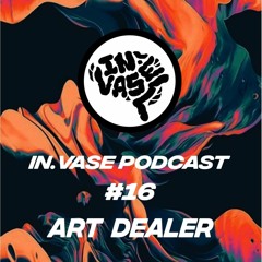 In.Vase Podcast #16 - Art Dealer
