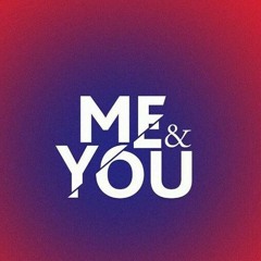 Me & You