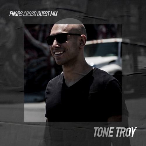 FNGRS CRSSD Guest Mix: Tone Troy