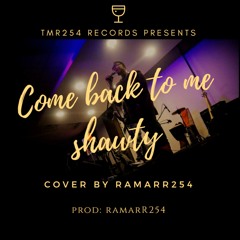 COME BACK TO ME SHAWTY COVER