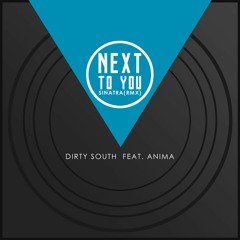 Dirty South Feat. Anima - Next To You (Sinatra Remix)