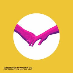 Zerb, Sandeville, Düncan - Wherever U Wanna Go (ft. Julia Gomes)