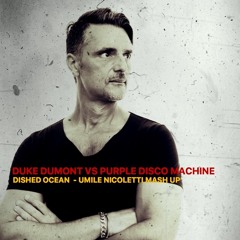 DUKE DUMONT VS PURPLE DISCO MACHINE - DISHED OCEAN (UMILE NICOLETTI MASH UP)
