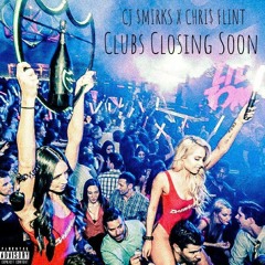 CJ $MIRKS X CHRI$ FLINT - CLUBS CLOSING SOON