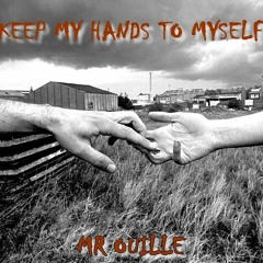 MR OUILLE •  KEEP MY HANDS TO MYSELF
