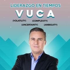 Conoce el liderazgo VUCA