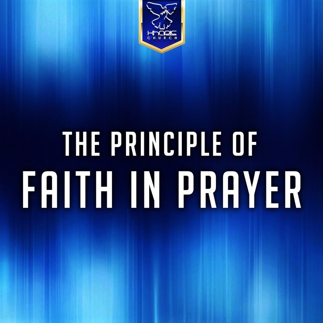 Stream The Principle Of Faith In Prayer by Kharis Church | Listen ...