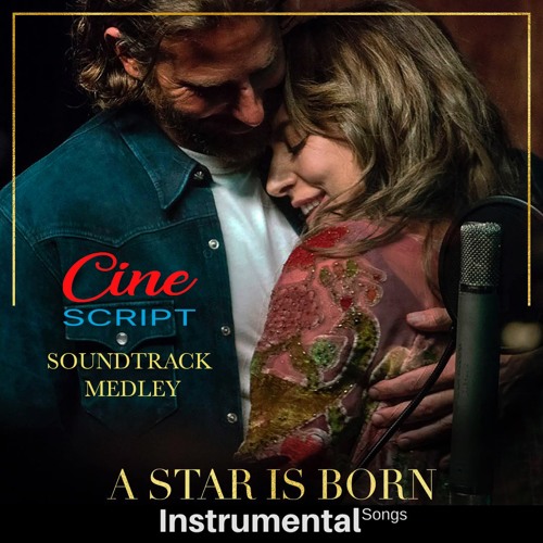 Stream Lady Gaga, Bradley Cooper - A STAR IS BORN SOUNDTRACK Cover Medley  by Instrumental Songs | Listen online for free on SoundCloud