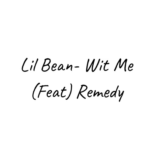 Lil Bean - Wit Me ( Feat. Remedy )