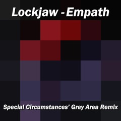 Lockjaw - Empath (Special Circumstances' Grey Area Remix)
