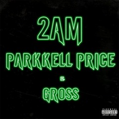 2AM (FT. GROSS) [Prod. Parkkell Price]