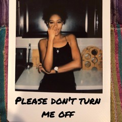 Please Don't Turn Me Off