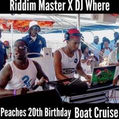 Riddim Master X DJ Where @ Peaches Birthday Boat Cruise (LIVE AUDIO RAW)
