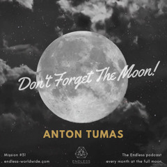 Don't Forget The Moon! 031 - ANTON TUMAS