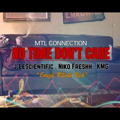No Time Don't Care -  J-LeScientific ft. KMG ft. Niko Freshh ft. Emojii Ritchii Rich