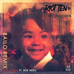 Riot Ten & Throwdown - Act A Fool (feat. Bok Nero) [Bailo Remix]