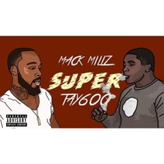 Mack Millz Ft Tay600 - Super (Prod. Codey Beatz)