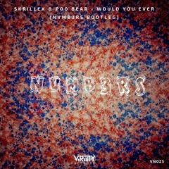 Skrillex & Poo Bear - Would You Ever (NVMB3RS Bootleg) (Radio Edit)