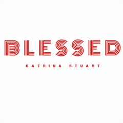 Blessed - Katrina Stuart