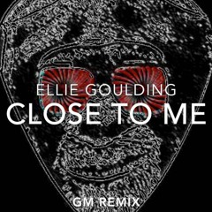 ELLIE GOULDING- CLOSE TO ME (GM REMIX)