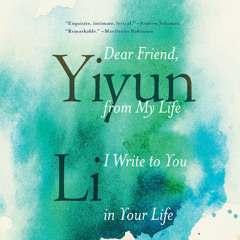 Dear Friend, from My Life I Write to You in Your Life by Yiyun Li, read by Jennifer Ikeda