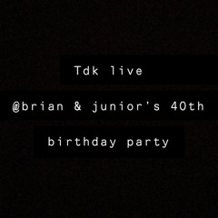TDK Live @Brian & Junior's 40TH Birthday Party