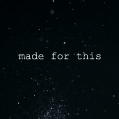 Made For This