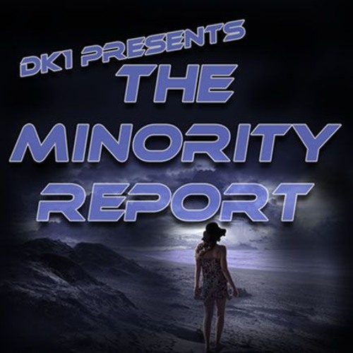 DK1 Presents THE MINORITY REPORT