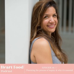 066 | Practicing the process of inquiry & why it's so essential