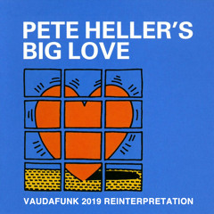 Pete Heller - Big Love (Vaudafunk 2019 Reinterpretation) [BUY= FREE DOWNLOAD]