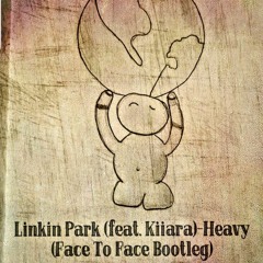 Linkin Park (feat. Kiiara) - Heavy (Face To Face Bootleg)FREE DOWNLOAD!!