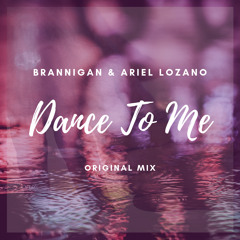 Ariel Lozano & Brannigan - Dance To Me (Original Mix)