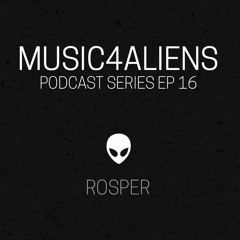 Music4Aliens Podcast Series Ep. 16 - Rosper