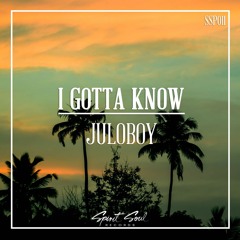Juloboy - I Gotta Know (Original Mix)(FREE DOWNLOAD SSP011)