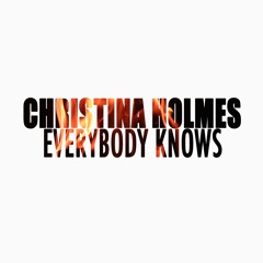 Everybody Knows by Christina Holmes