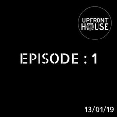 Upfront House - Episode 1 (13/JAN19)