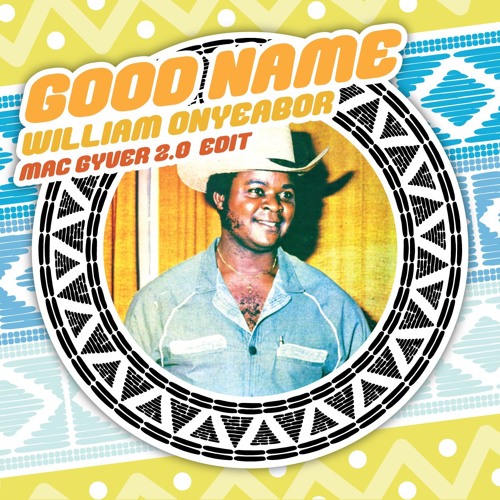William Onyeabor - Good Name (MacGyver 2.0 Edit)