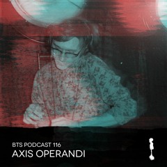 BTS Podcast 116 - Axis Operandi