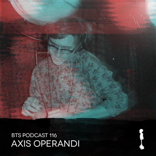 BTS Podcast 116 - Axis Operandi