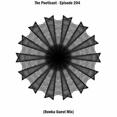 The Poeticast - Episode 204 (Rowka Guest Mix)