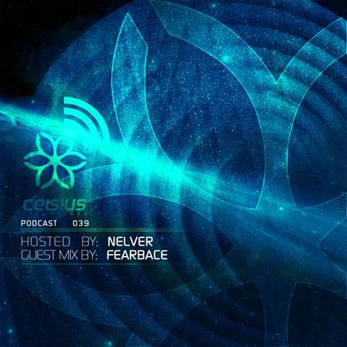 Celsius Podcast #39 Mixed by Nelver + Special Guest Mix By Fearbace