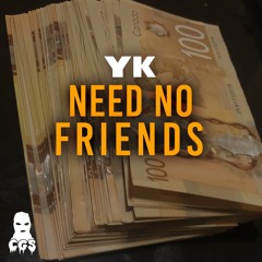 Yk  Need no Friends