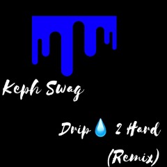Keph Swag - Drip Too Hard Remix