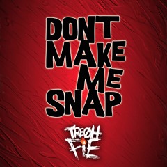 Tre Oh Fie - Dont Make Me Snap
