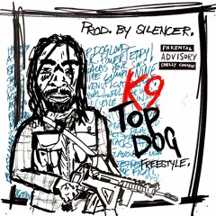 K9 - Top Dog Freestyle (Produced By Silencer)