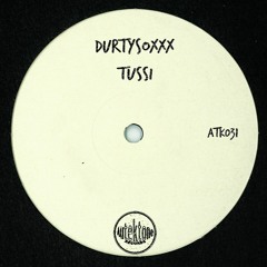 ATK031-Durtysoxxx "Tussi"(Original Mix)(Preview)(Out Now)