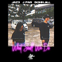 JAZ3, J. Par & BOHN JILL - What Shall We Do